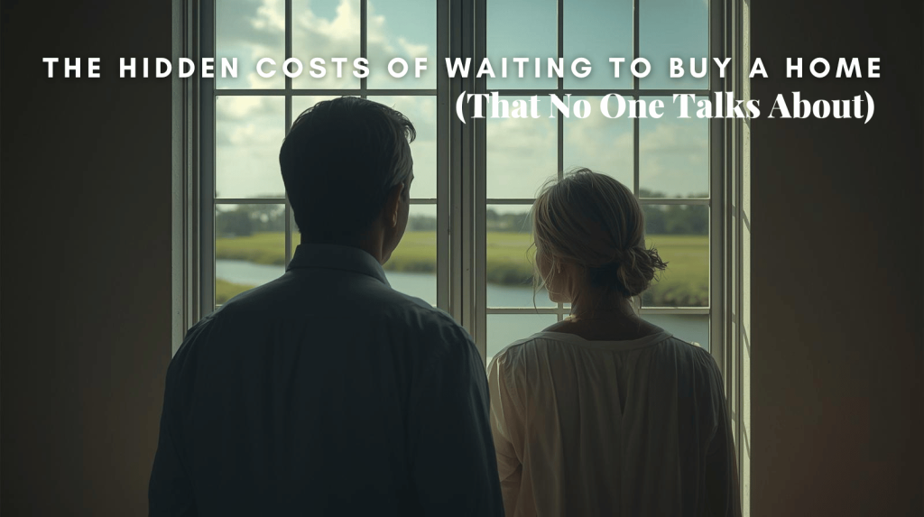 hidden costs of waiting to buy a home.
