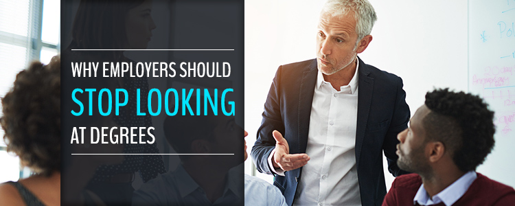 Why Employers Should Stop Looking At Degrees