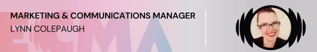 ECMA Welcomes Lynn Colepaugh as Marketing & Communications Manager | L’ECMA accueille Lynn Colepaugh à titre de gestionnaire du marketing et des communications