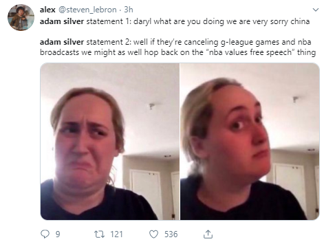  alex @steven_lebron · 3h adam silver statement 1: daryl what are you doing we are very sorry china adam silver statement 2: well if they’re canceling g-league games and nba broadcasts we might as well hop back on the “nba values free speech” thing
