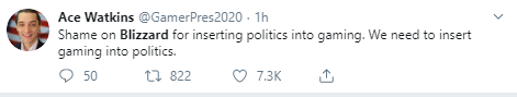 Ace Watkins @GamerPres2020 · 1h Shame on Blizzard for inserting politics into gaming. We need to insert gaming into politics.