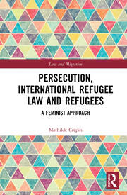 Persecution, International Refugee Law and Refugees: A Feminist Approach