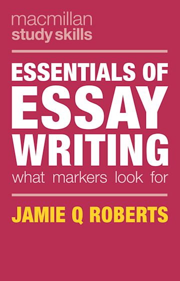 Essentials of Essay Writing  What Markers Look For