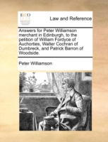 Answers for Peter Williamson Merchant in Edinburgh, to the Petition of William Fordyce of Auchorties, Walter Cochran of Dumbreck, and Patrick Barron of Woodside.