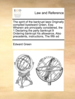 Spirit of the Bankrupt Laws Originally Compiled Byedward Green, Esq