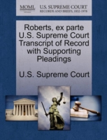Roberts, Ex Parte U.S. Supreme Court Transcript of Record with Supporting Pleadings