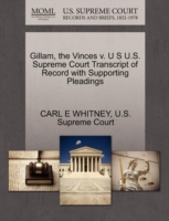 Gillam, the Vinces V. U S U.S. Supreme Court Transcript of Record with Supporting Pleadings