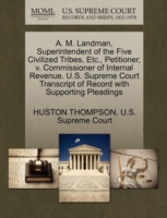 A. M. Landman, Superintendent of the Five Civilized Tribes, Etc., Petitioner, V. Commissioner of Internal Revenue. U.S. Supreme Court Transcript of Record with Supporting Pleadings