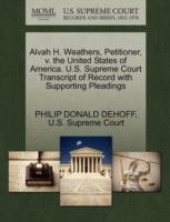 Alvah H. Weathers, Petitioner, V. the United States of America. U.S. Supreme Court Transcript of Record with Supporting Pleadings