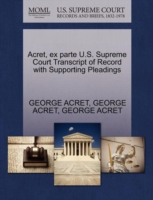 Acret, Ex Parte U.S. Supreme Court Transcript of Record with Supporting Pleadings