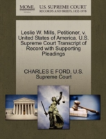 Leslie W. Mills, Petitioner, V. United States of America. U.S. Supreme Court Transcript of Record with Supporting Pleadings