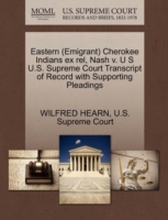 Eastern (Emigrant) Cherokee Indians Ex Rel, Nash V. U S U.S. Supreme Court Transcript of Record with Supporting Pleadings