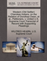 Western (Old Settler) Cherokee Indians, on the Relation of Dorothea Owen, et al., Petitioners, V. United U.S. Supreme Court Transcript of Record with Supporting Pleadings