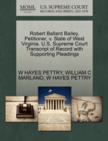 Robert Ballard Bailey, Petitioner, V. State of West Virginia. U.S. Supreme Court Transcript of Record with Supporting Pleadings