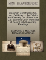 Glassman Construction Co., Inc., Petitioner, V. the Fidelity and Casualty Co. of New York. U.S. Supreme Court Transcript of Record with Supporting Pleadings