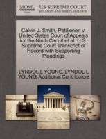 Calvin J. Smith, Petitioner, V. United States Court of Appeals for the Ninth Circuit et al. U.S. Supreme Court Transcript of Record with Supporting Pleadings