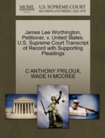 James Lee Worthington, Petitioner, V. United States. U.S. Supreme Court Transcript of Record with Supporting Pleadings