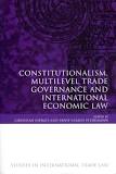 Constitutionalism, Multilevel Trade Governance and International Economic Law