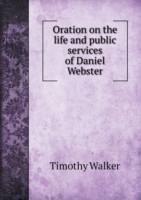 Oration on the Life and Public Services of Daniel Webster