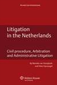 Litigation in the Netherlands: Civil Procedure, Arbitration and Administrative Litigation