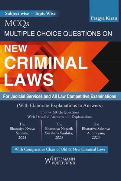 Multiple Choice Questions (MCQs) on New Criminal Laws (BNS, BNSS & BSA) | 3500+ MCQs with Detailed Answers & Explanations | For Judicial Services and Law Competitive Exams