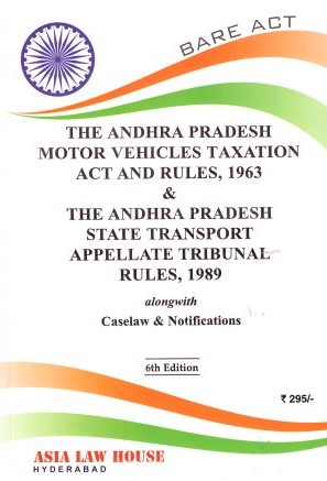 The Andhra Pradesh Motor Vehicles Taxation Act and Rules, 1963 and The Andhra Pradesh State Transport Appellate Tribunal Rules, 1989