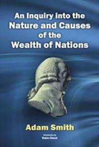 AN INQUIRY INTO THE NATURE AND CAUSES OF THE WEALTH OF NATIONS