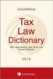 Tax Law Dictionary- With Legal Maxims, Latin Terms, and Words & Phrases