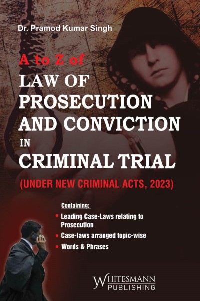 A to Z Law of Prosecution and Conviction in Criminal Trial (Under New Criminal Acts, 2023)