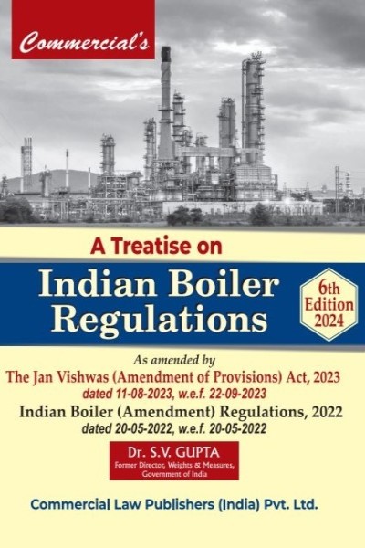 A Treatise on Indian Boiler Regulations As Amended by The Jan Vishwas (Amendment of Provisions) Act, 2023 dated 11-8-2023, w.e.f. 22-9-2023