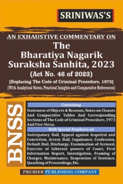 An Exhaustive Commentary on The Bharatiya Nagarik Suraksha Sanhita, 2023 | With Analytical Notes, Practical Insights and Comparative References