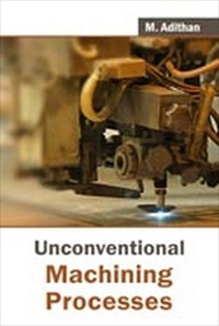 UNCONVENTIONAL MACHINING PROCESSES