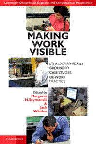 Making Work Visible - Ethnographically Grounded Case Studies of Work Practice