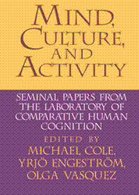 Mind, Culture, and Activity - Seminal Papers from the Laboratory of Comparative Human Cognition