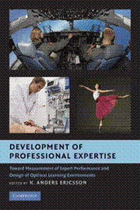 Development of Professional Expertise - Toward Measurement of Expert Performance and Design of Optimal Learning Environments