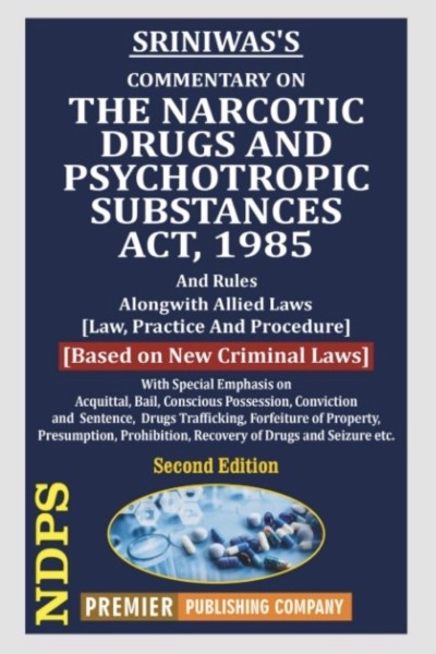 Commentary on The Narcotic Drugs And Psychotropic Substances Act, 1985 and Rules | Along with Allied Laws | Law, Practice and Procedure | Based on New Criminal Laws