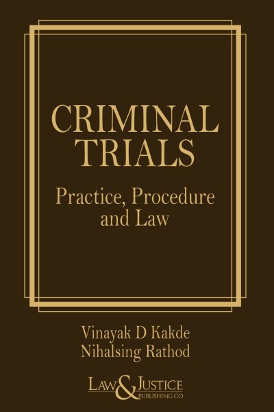 Criminal Trials Practice Procedure and Law, Nihalsing Rathod, Vinayak D. Kakde