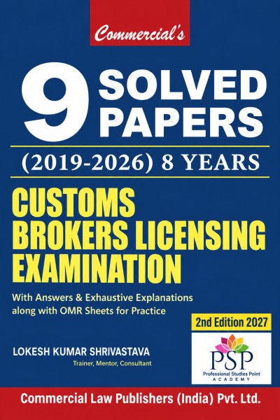 Customs Brokers Licensing Examination: 9 Solved Papers (2019-2026) | With Answers & Exhaustive Explanations | Along with OMR Sheets for Practice