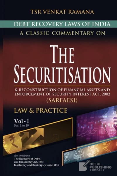 Debt Recovery Laws of India: A Classic Commentary on The Securitisation & Reconstruction of Financial Assets and Enforcement of Security Interest Act, 2002 (In 2 Volumes)