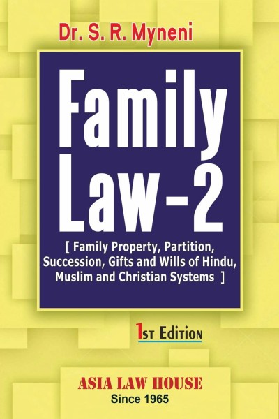 Family Law 2 (Family Property, Partition, Succession, Gifts and Wills of Hindu, Muslim and Christian Systems)