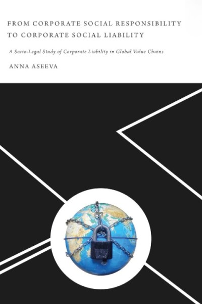 From Corporate Social Responsibility to Corporate Social Liability: A Socio-Legal Study of Corporate Liability in Global Value Chains (Indian Reprint)