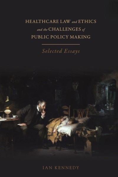 Healthcare Law and Ethics and the Challenges of Public Policy Making: Selected Essays (Indian Reprint)