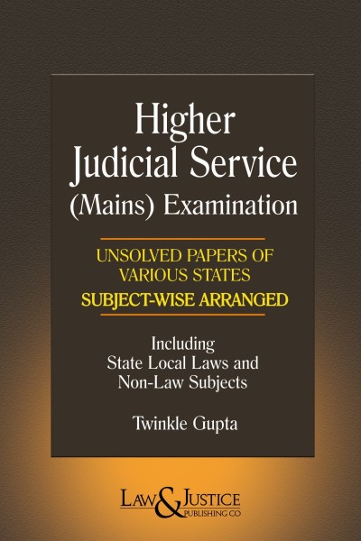 Higher Judicial Service (Mains) Examination: Unsolved Papers of Various States | Subject-Wise Arranged | Including State Local Laws and Non-Law Subjects
