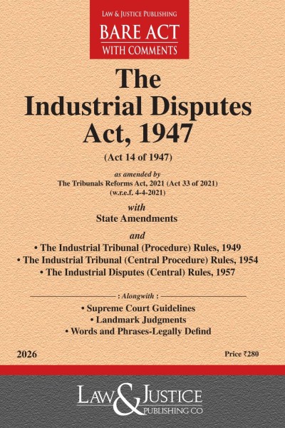 Industrial Disputes Act, 1947 (as amended by Act 33 of 2021) with State Amendments & allied Rules