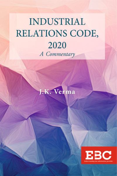 Industrial Relations Code, 2020: A Commentary