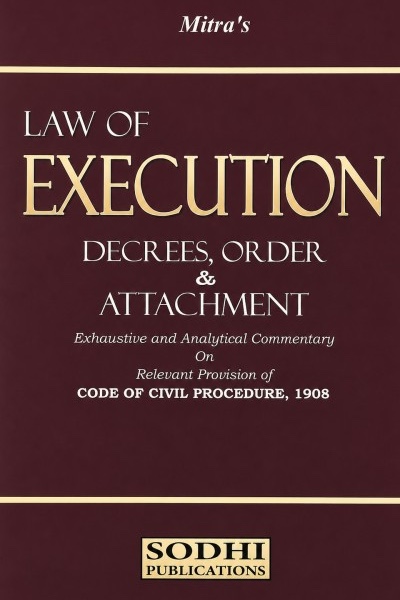 Law of Execution Decrees, Order & Attachment | Exhaustive and Analytical Commentary on Relevant Provisions of Code of Civil Procedure, 1908