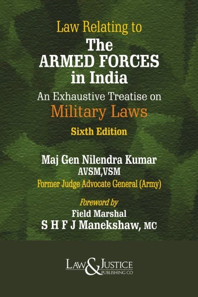 Law Relating to The Armed Forces in India - An Exhaustive Treatise on Military Laws