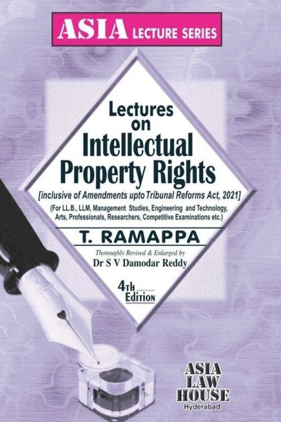 Lectures on Intellectual Property Rights | Inclusive of Amendments upto Tribunal Reforms Act, 2021 | For LL.B., LLM, Management Studies etc.