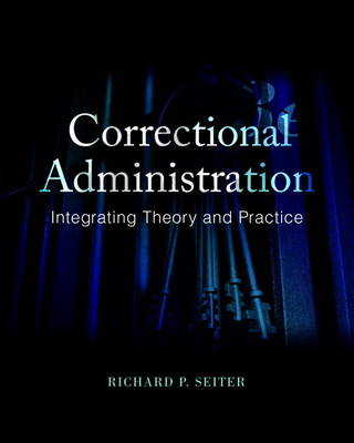 Correctional Administration: Integrating Theory and Practice