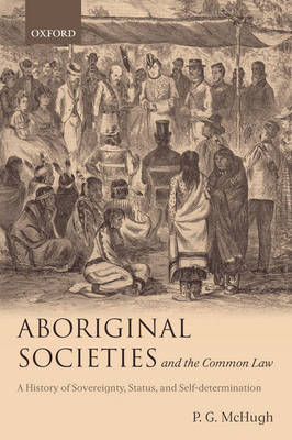 Aboriginal Societies and the Common Law: A History of Sovereignty, Status, and Self-Determination